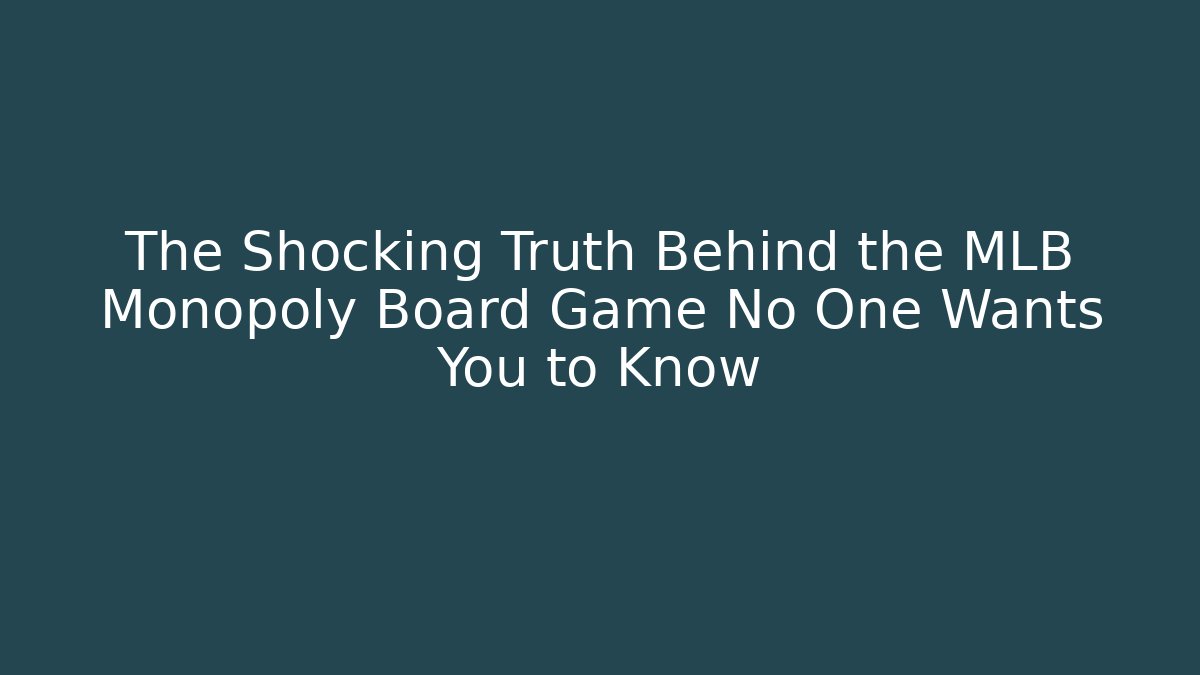 The Shocking Truth Behind the MLB Monopoly Board Game No One Wants You to Know