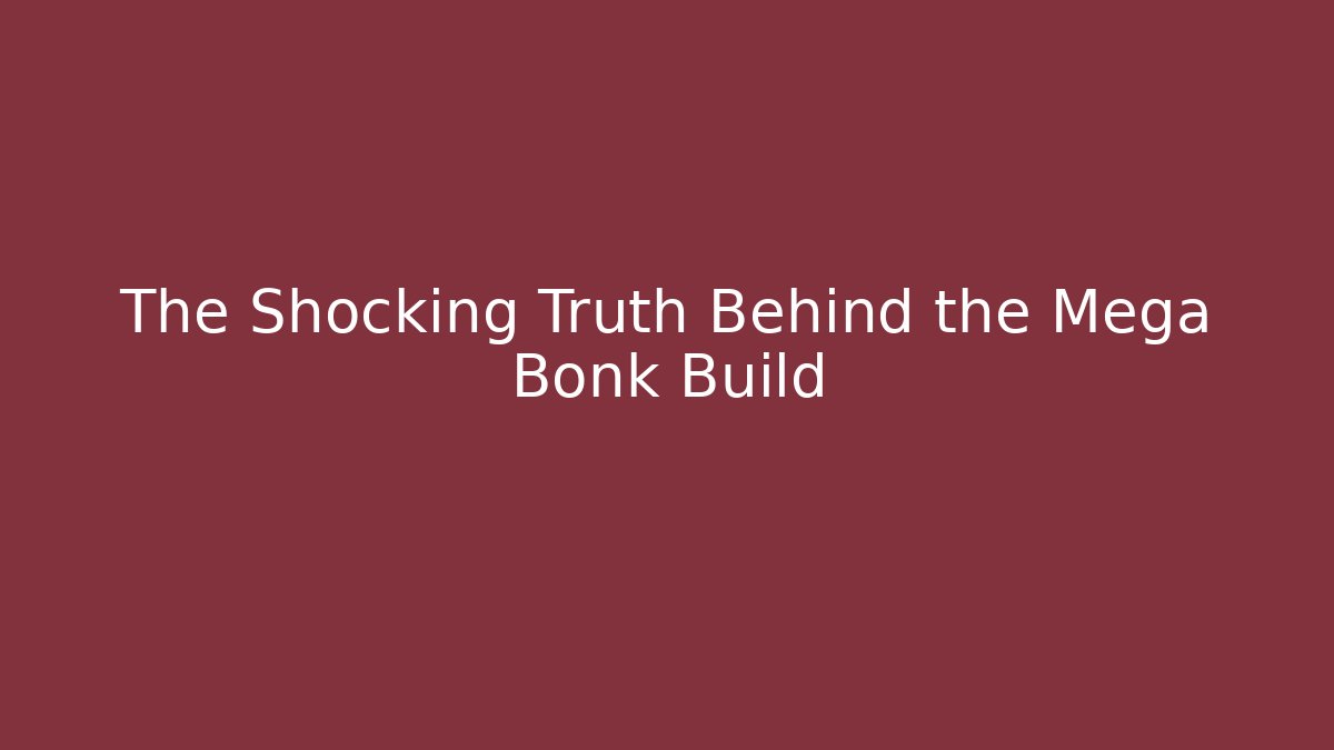 The Shocking Truth Behind the Mega Bonk Build - Create More Assets