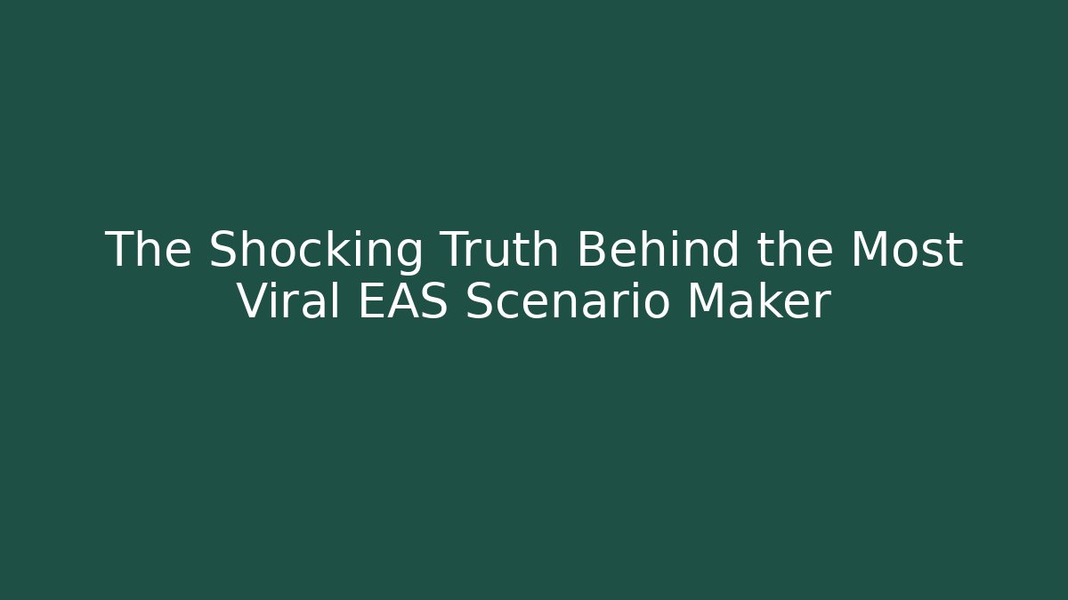 The Shocking Truth Behind the Most Viral EAS Scenario Maker
