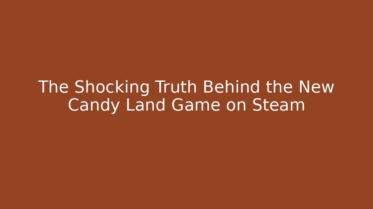The Shocking Truth Behind the New Candy Land Game on Steam
