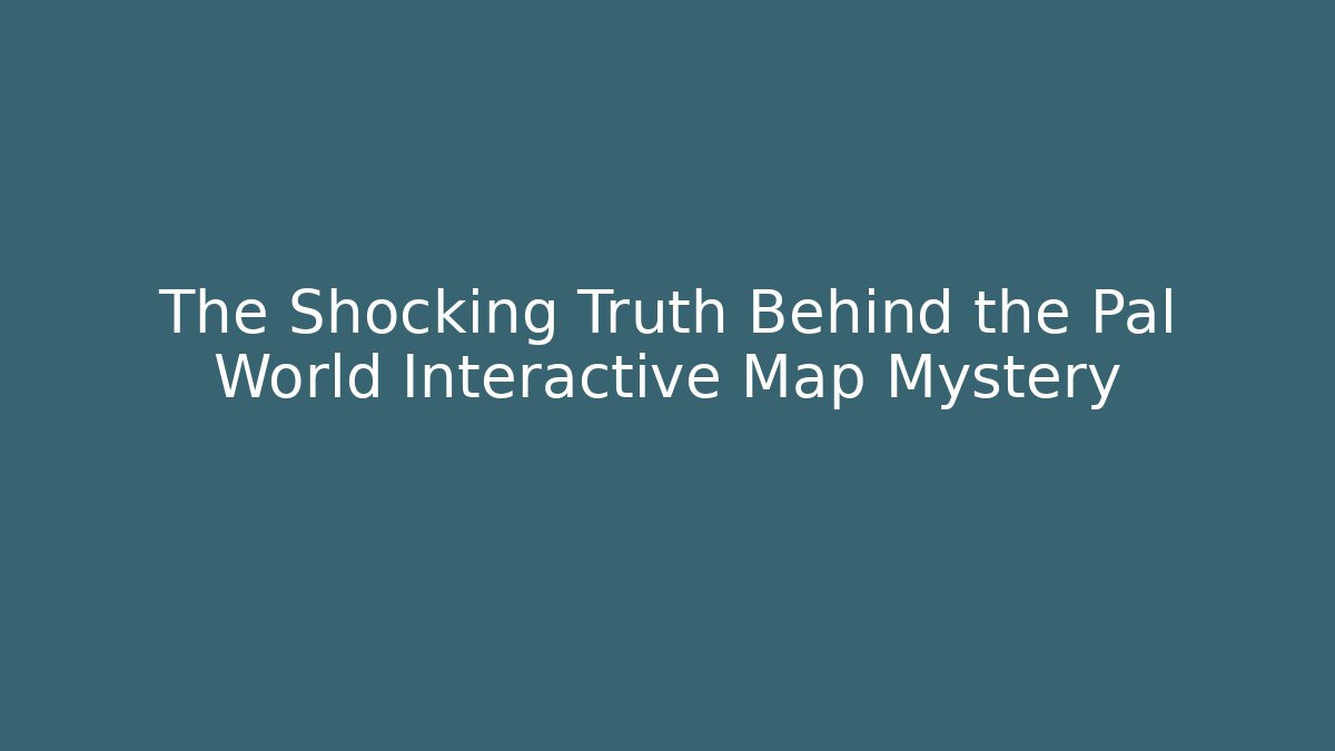 The Shocking Truth Behind the Pal World Interactive Map Mystery - Create More Assets