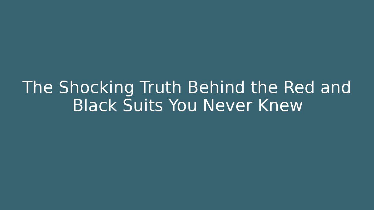 The Shocking Truth Behind the Red and Black Suits You Never Knew