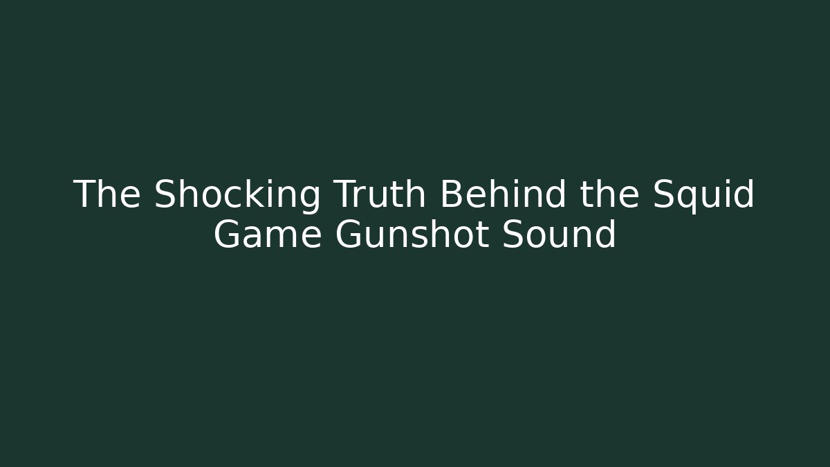 The Shocking Truth Behind the Squid Game Gunshot Sound