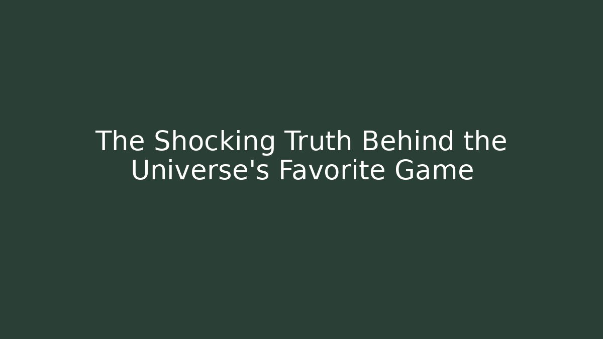 The Shocking Truth Behind the Universe's Favorite Game
