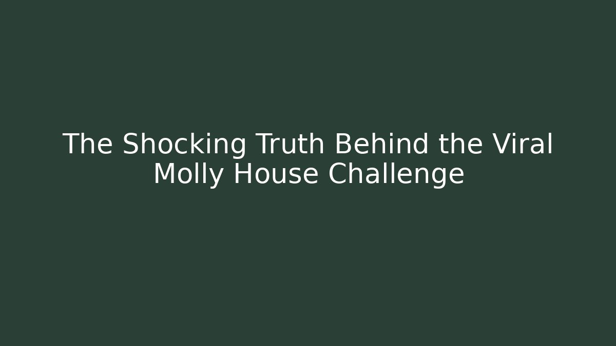 The Shocking Truth Behind the Viral Molly House Challenge - Create More Assets