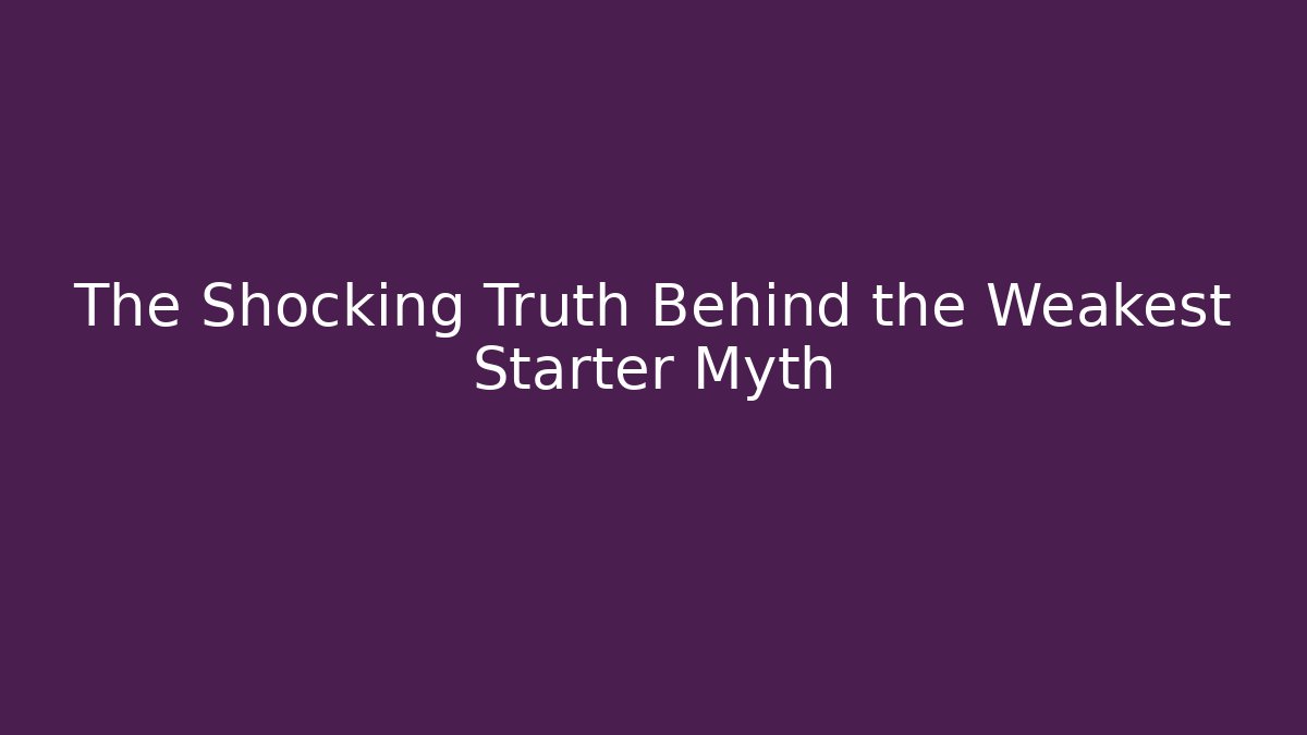 The Shocking Truth Behind the Weakest Starter Myth - Create More Assets