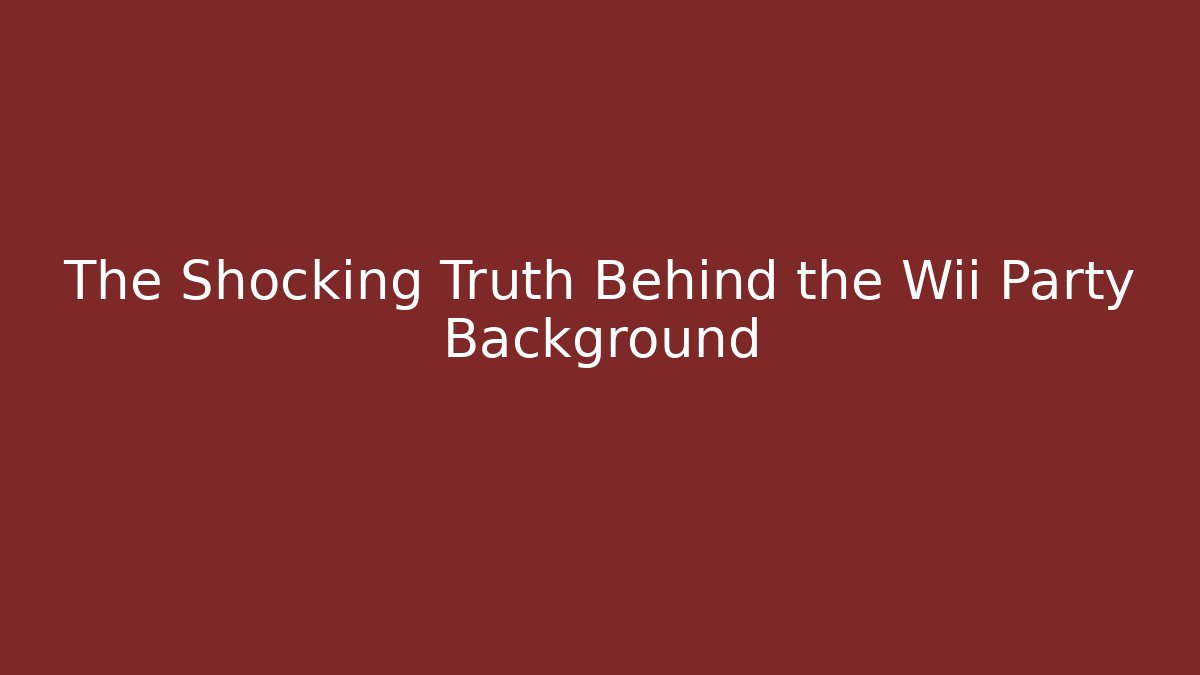 The Shocking Truth Behind the Wii Party Background - Create More Assets