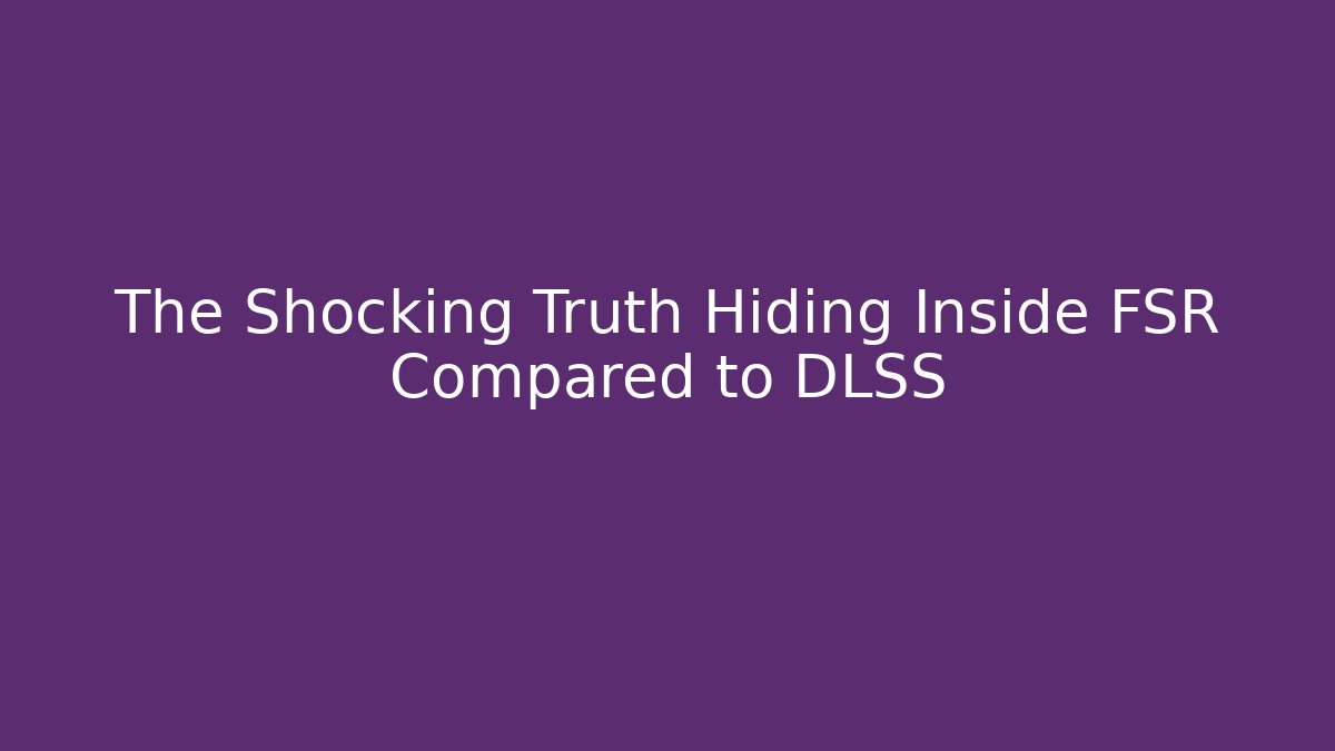 The Shocking Truth Hiding Inside FSR Compared to DLSS - Create More Assets