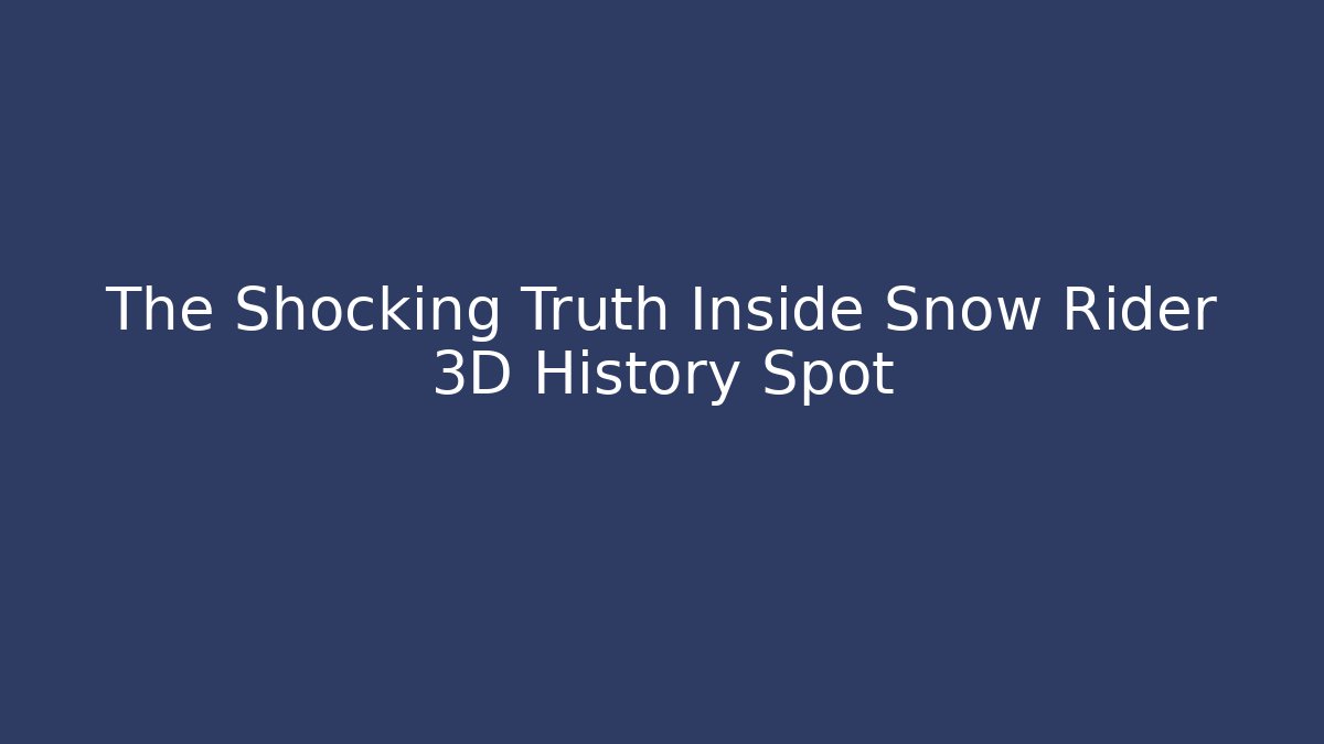 The Shocking Truth Inside Snow Rider 3D History Spot - Create More Assets