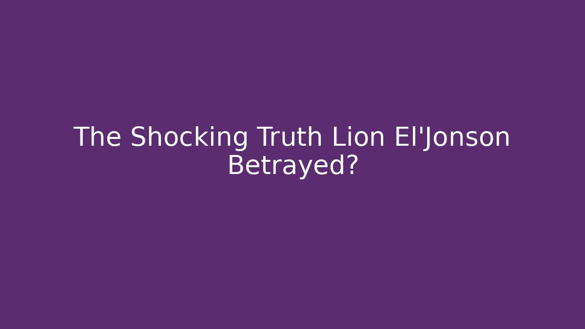 The Shocking Truth Lion El'Jonson Betrayed?
