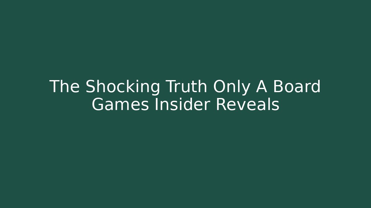 The Shocking Truth Only A Board Games Insider Reveals - Create More Assets