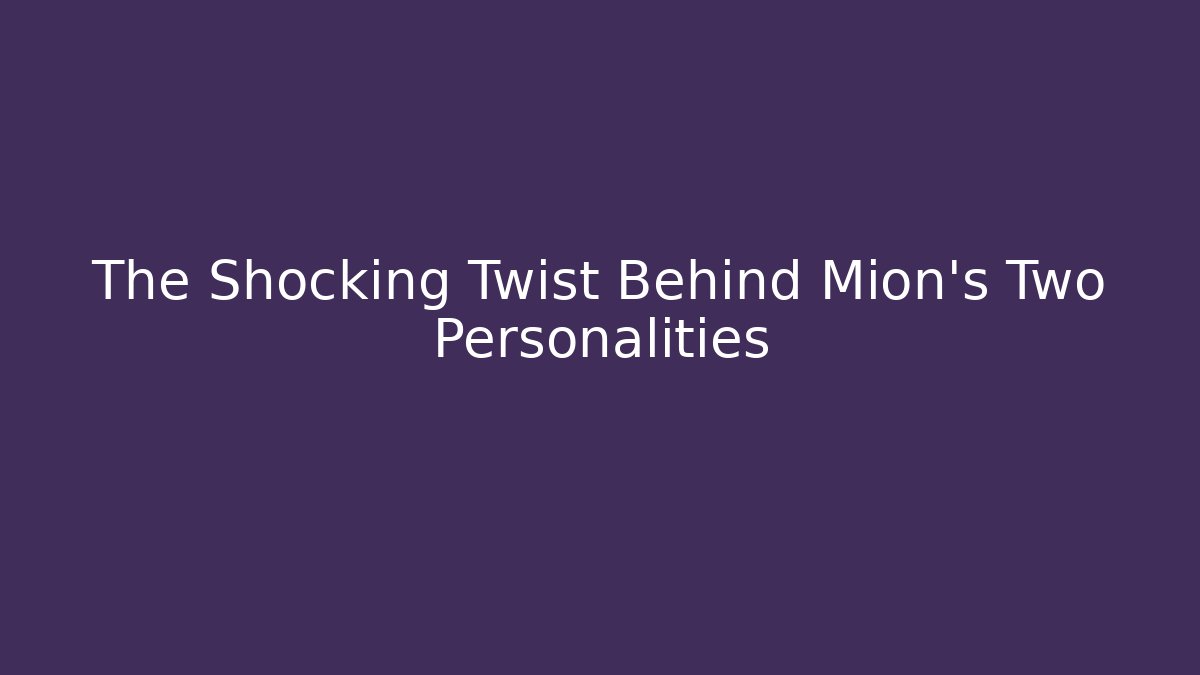 The Shocking Twist Behind Mion's Two Personalities - Create More Assets