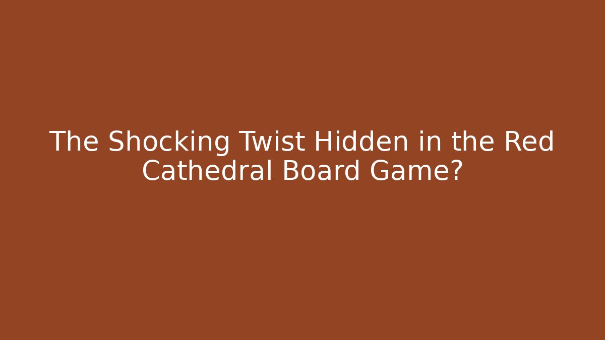 The Shocking Twist Hidden in the Red Cathedral Board Game?