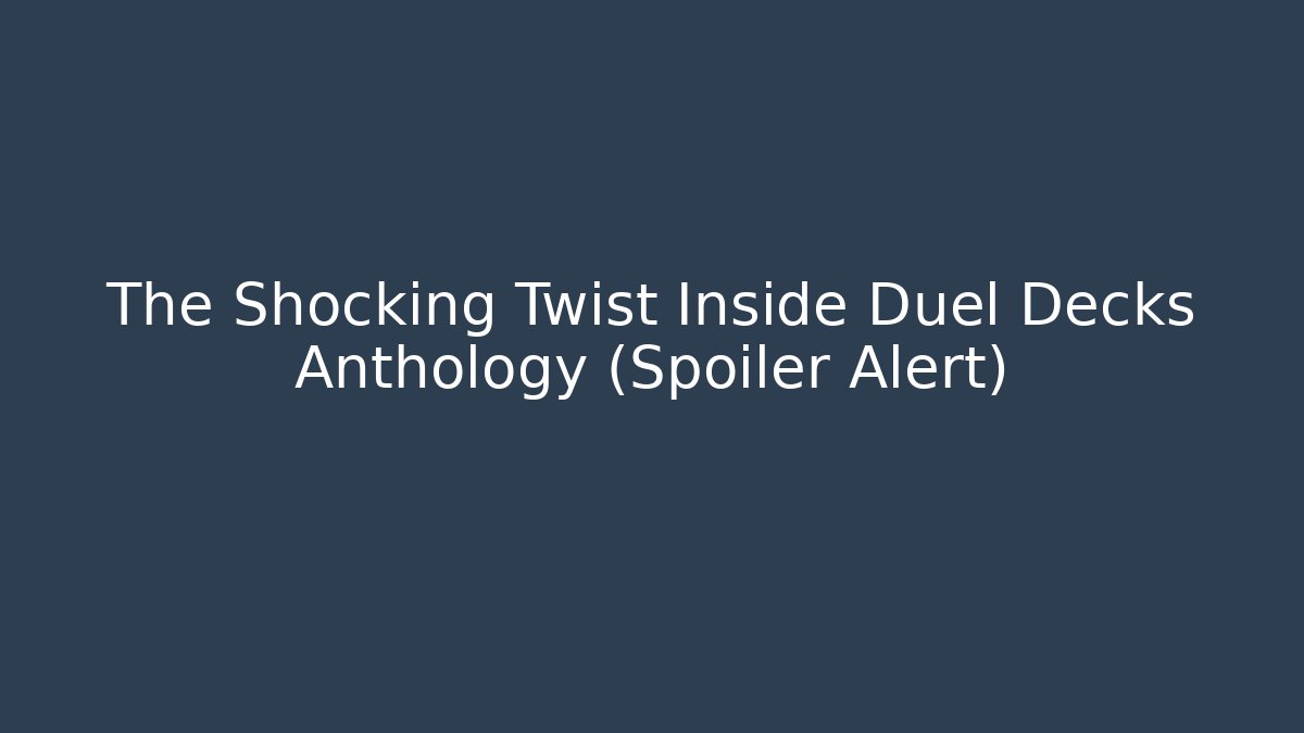 The Shocking Twist Inside Duel Decks Anthology (Spoiler Alert)