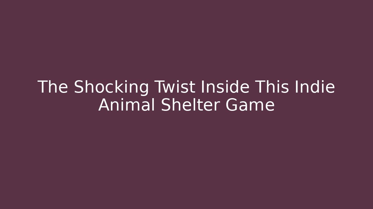 The Shocking Twist Inside This Indie Animal Shelter Game