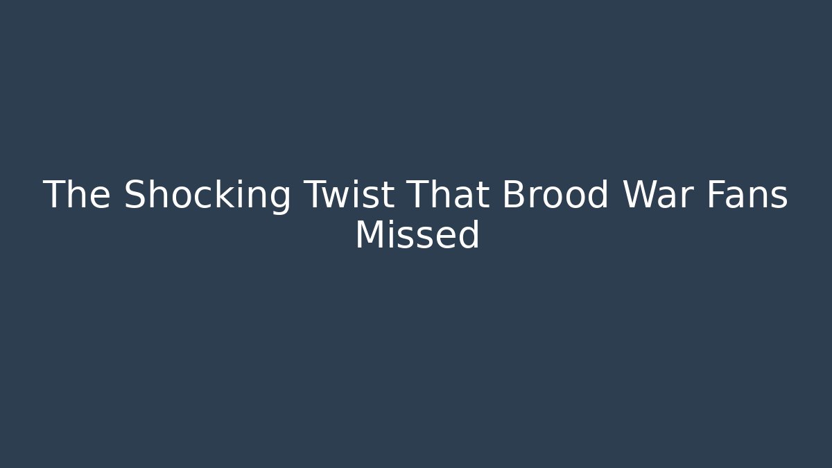 The Shocking Twist That Brood War Fans Missed