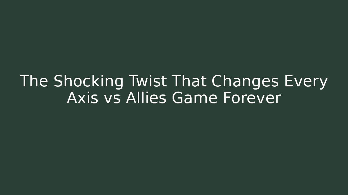 The Shocking Twist That Changes Every Axis vs Allies Game Forever - Create More Assets