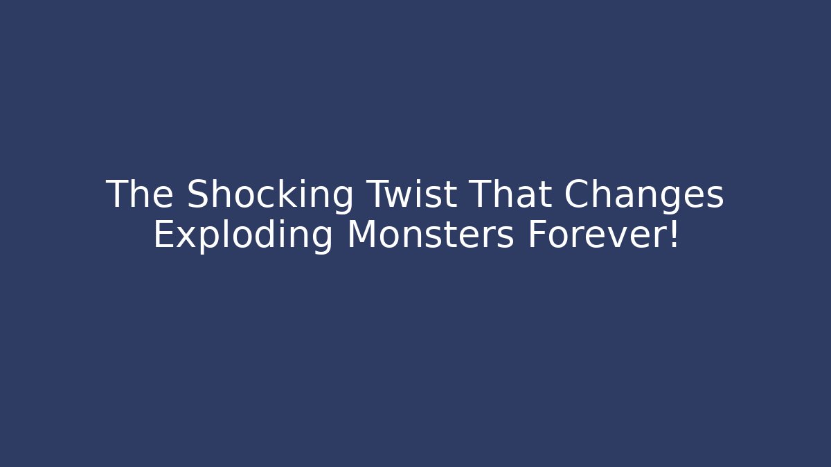 The Shocking Twist That Changes Exploding Monsters Forever! - Create More Assets