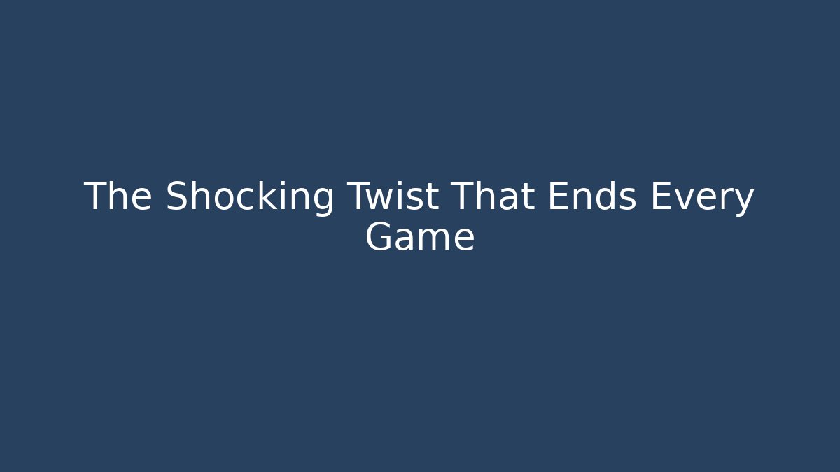 The Shocking Twist That Ends Every Game - Create More Assets