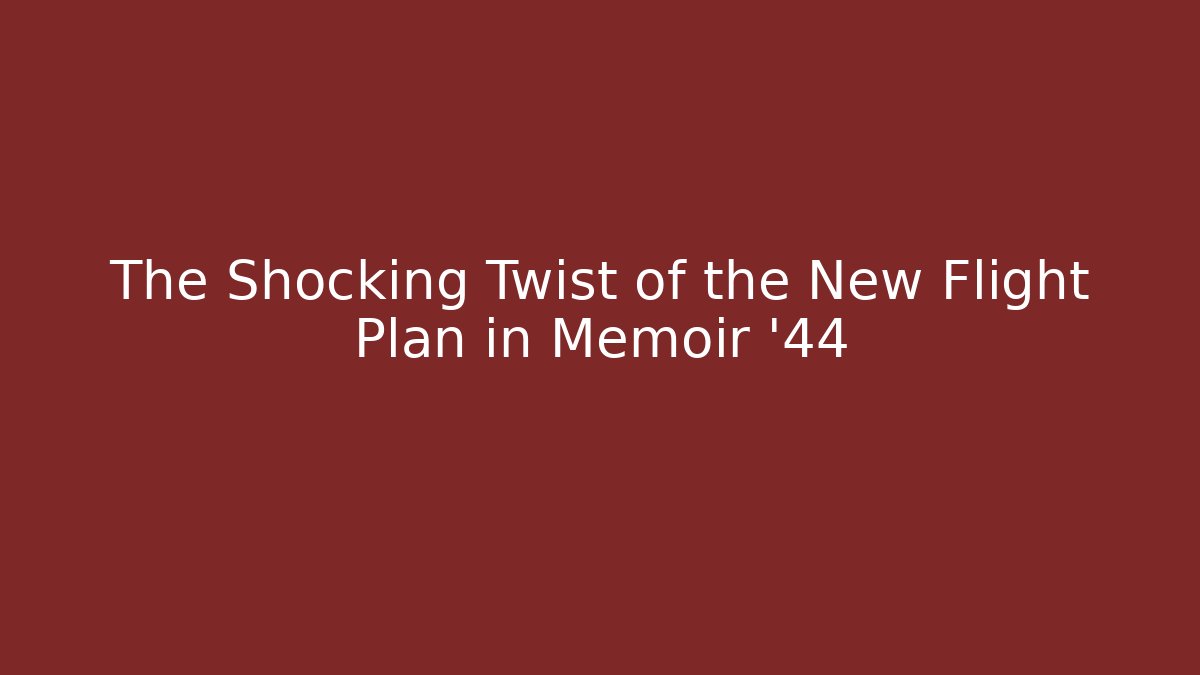 The Shocking Twist of the New Flight Plan in Memoir '44