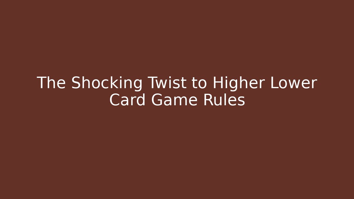The Shocking Twist to Higher Lower Card Game Rules - Create More Assets