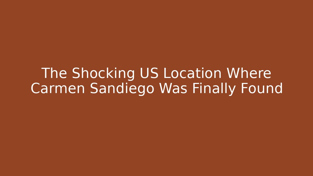 The Shocking US Location Where Carmen Sandiego Was Finally Found