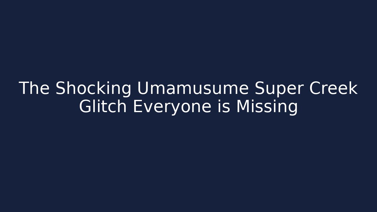The Shocking Umamusume Super Creek Glitch Everyone is Missing