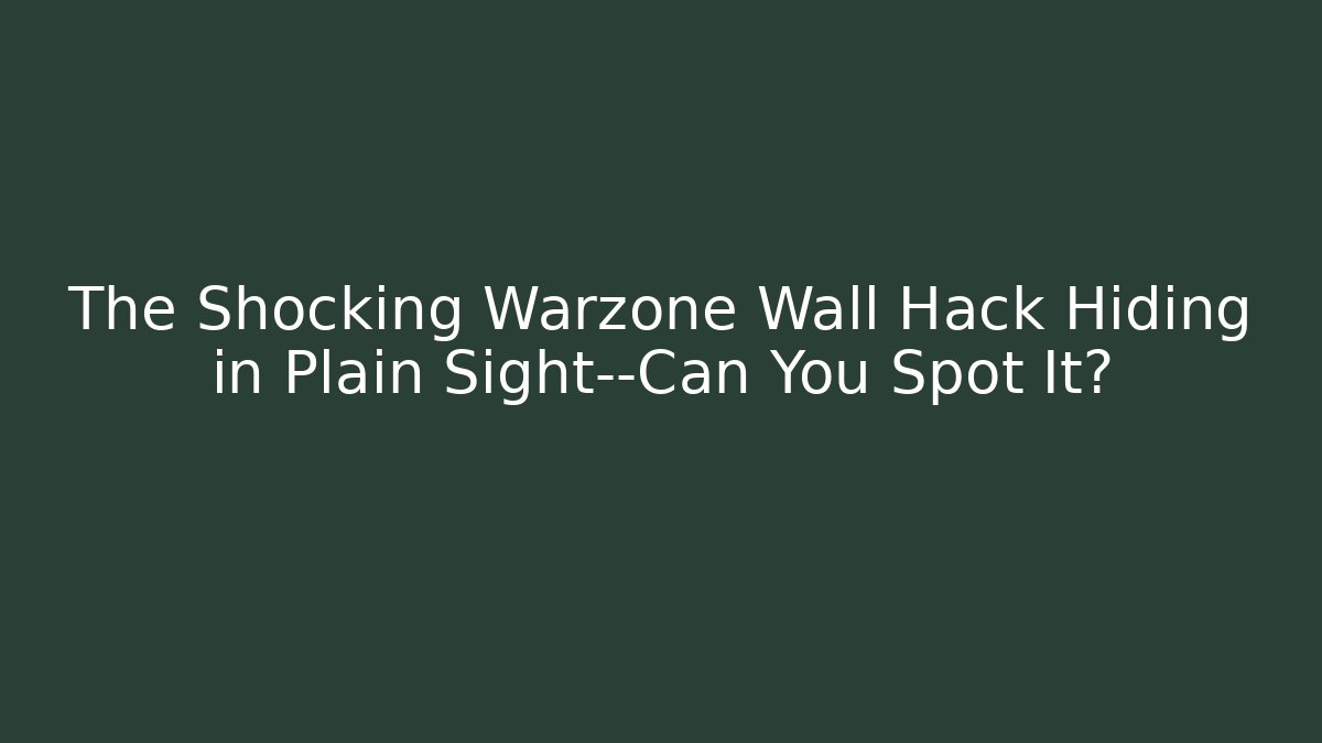 The Shocking Warzone Wall Hack Hiding in Plain Sight—Can You Spot It?