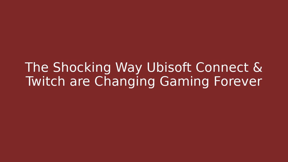 The Shocking Way Ubisoft Connect & Twitch are Changing Gaming Forever