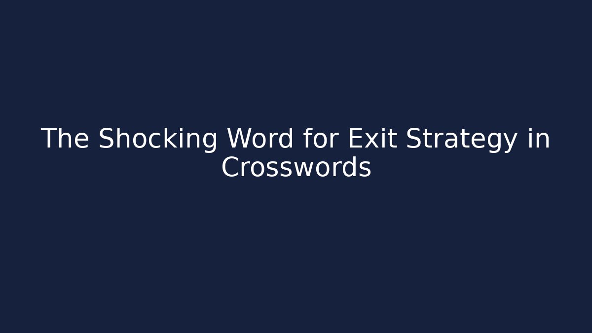 The Shocking Word for Exit Strategy in Crosswords
