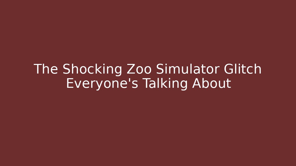 The Shocking Zoo Simulator Glitch Everyone's Talking About - Create More Assets