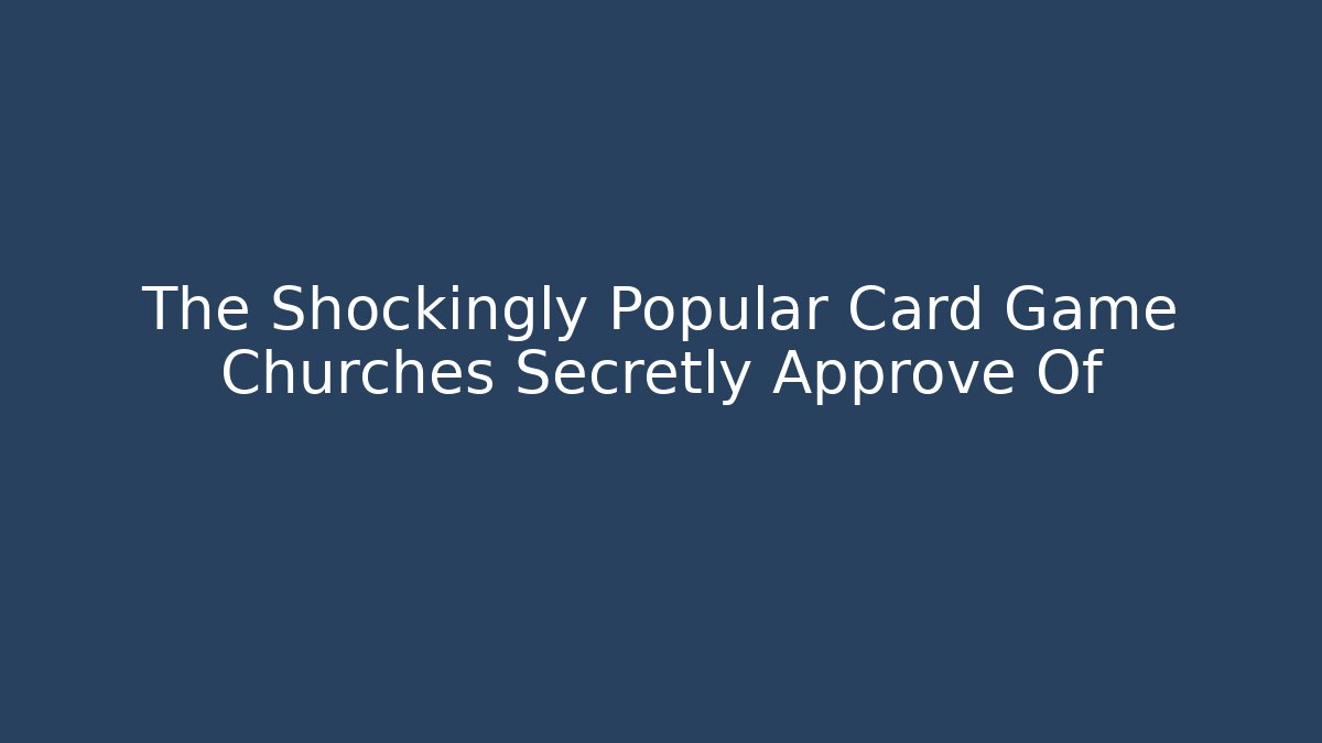 The Shockingly Popular Card Game Churches Secretly Approve Of