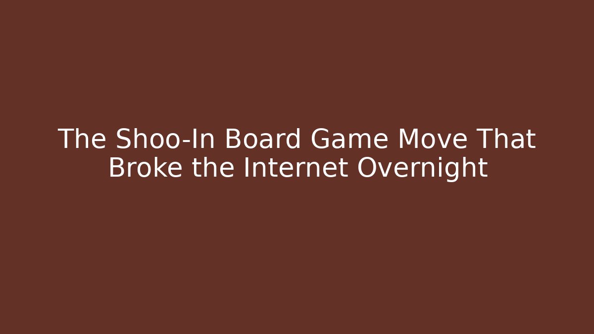 The Shoo-In Board Game Move That Broke the Internet Overnight