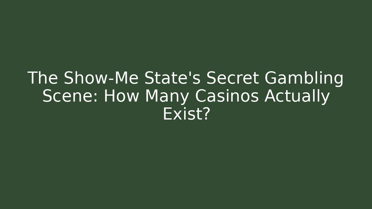 The Show-Me State's Secret Gambling Scene: How Many Casinos Actually Exist?