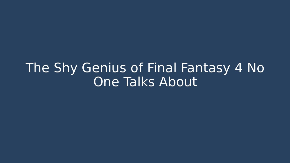 The Shy Genius of Final Fantasy 4 No One Talks About