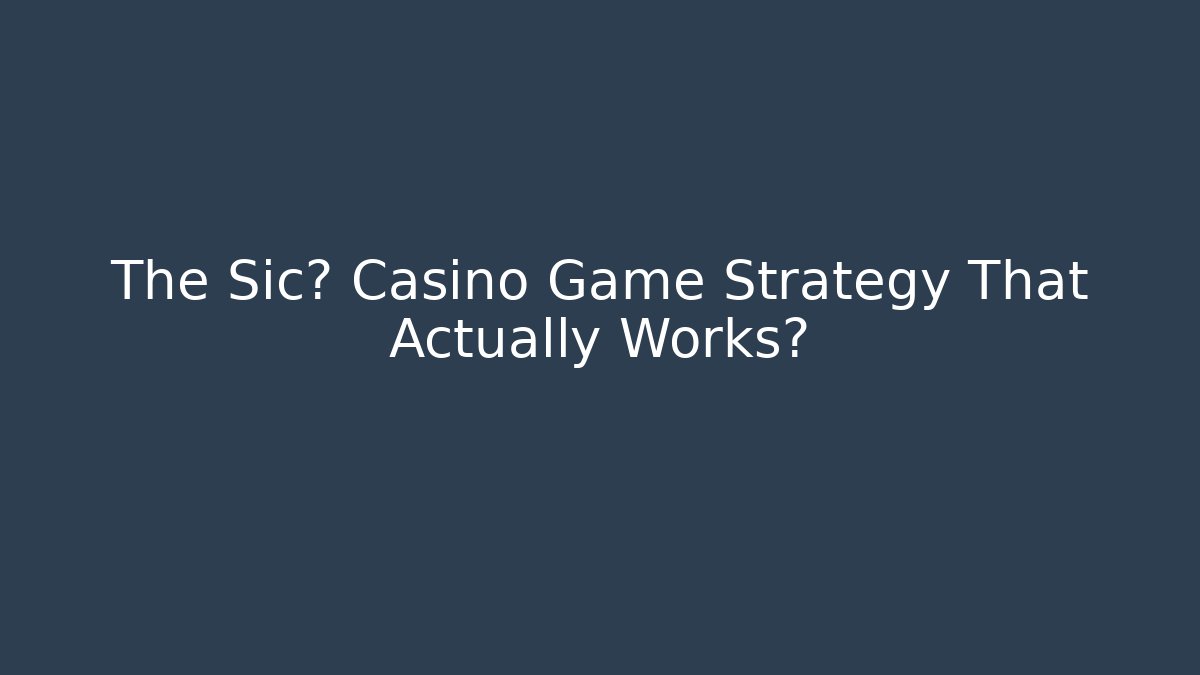The Sic博 Casino Game Strategy That Actually Works?