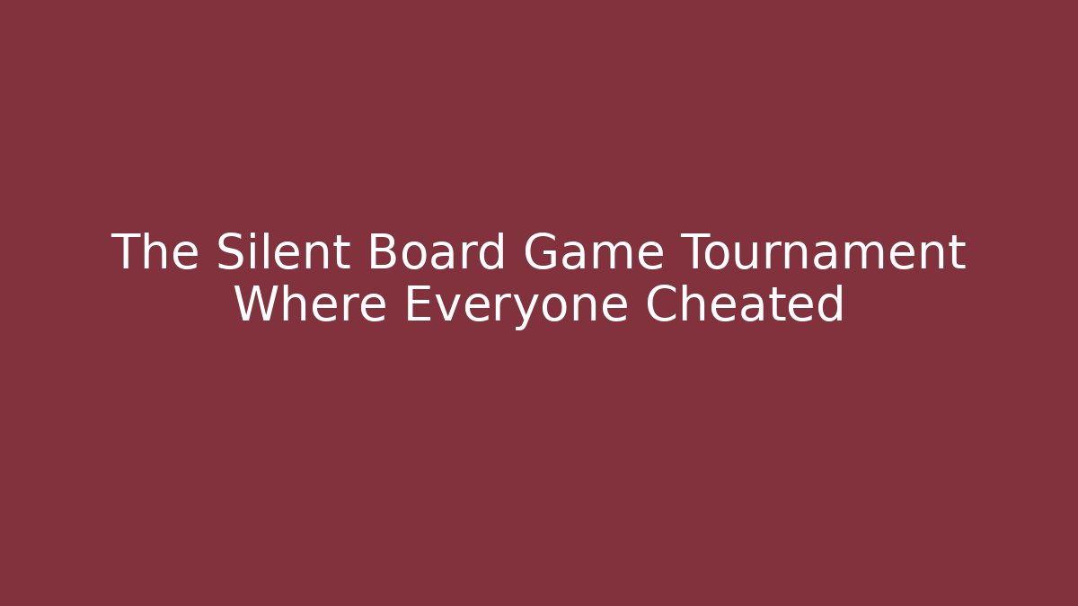 The Silent Board Game Tournament Where Everyone Cheated