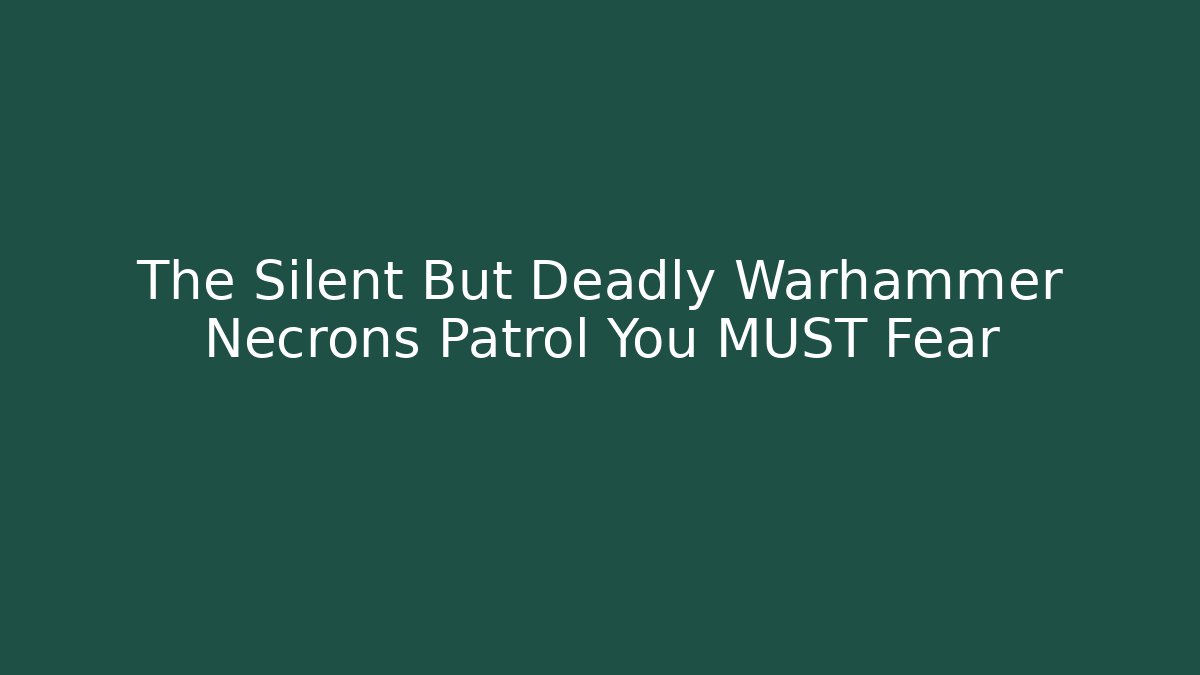 The Silent But Deadly Warhammer Necrons Patrol You MUST Fear