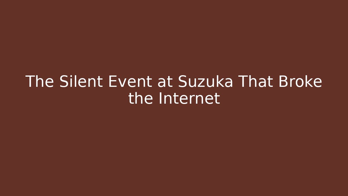 The Silent Event at Suzuka That Broke the Internet