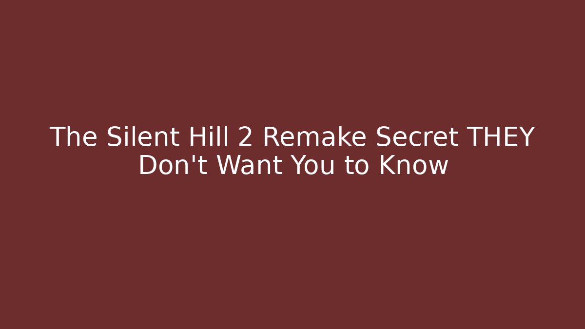 The Silent Hill 2 Remake Secret THEY Don't Want You to Know