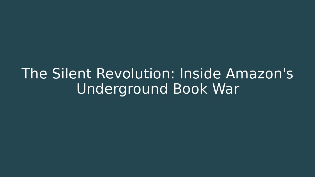 The Silent Revolution: Inside Amazon's Underground Book War - Create More Assets