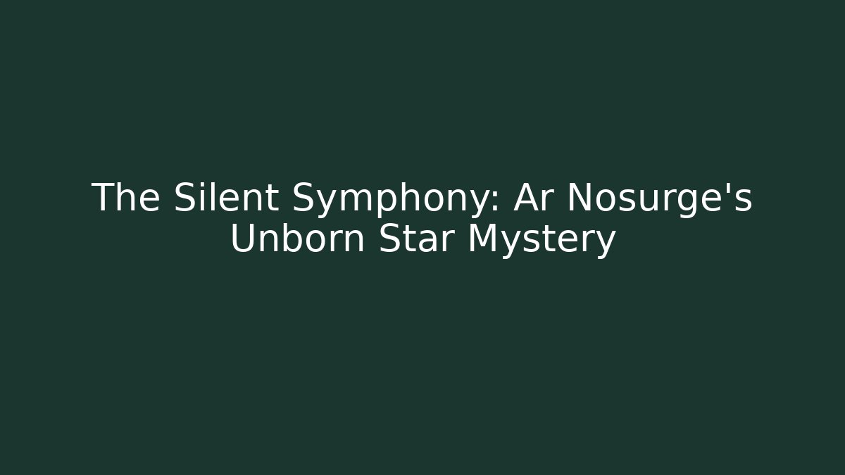 The Silent Symphony: Ar Nosurge's Unborn Star Mystery