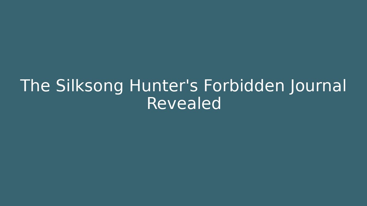 The Silksong Hunter's Forbidden Journal Revealed