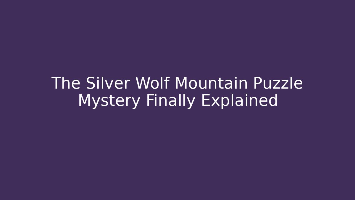 The Silver Wolf Mountain Puzzle Mystery Finally Explained - Create More Assets