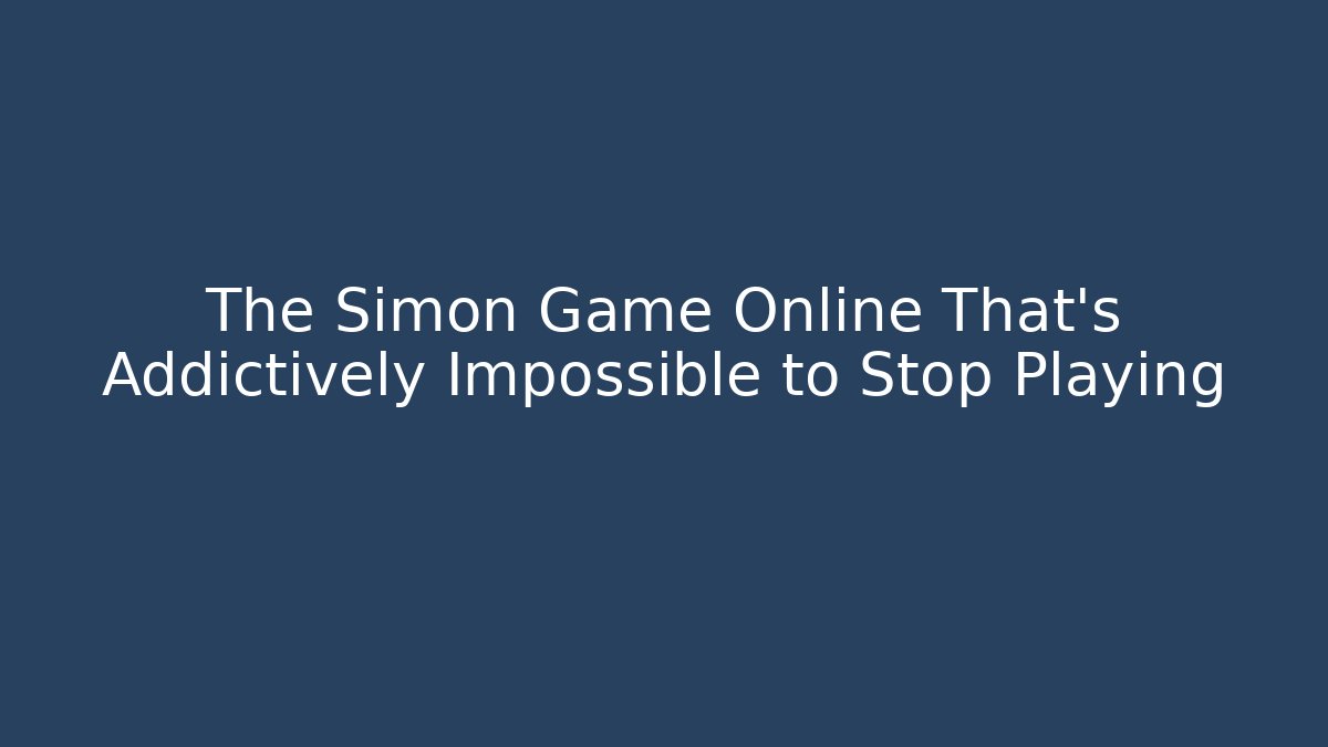 The Simon Game Online That’s Addictively Impossible to Stop Playing