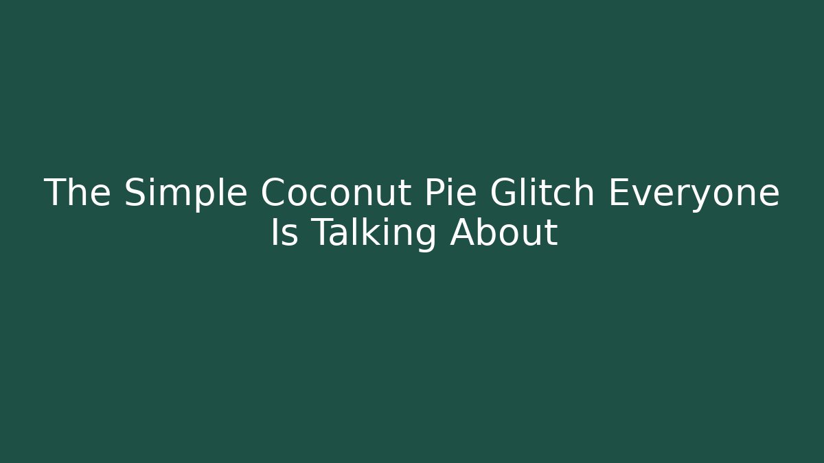 The Simple Coconut Pie Glitch Everyone Is Talking About