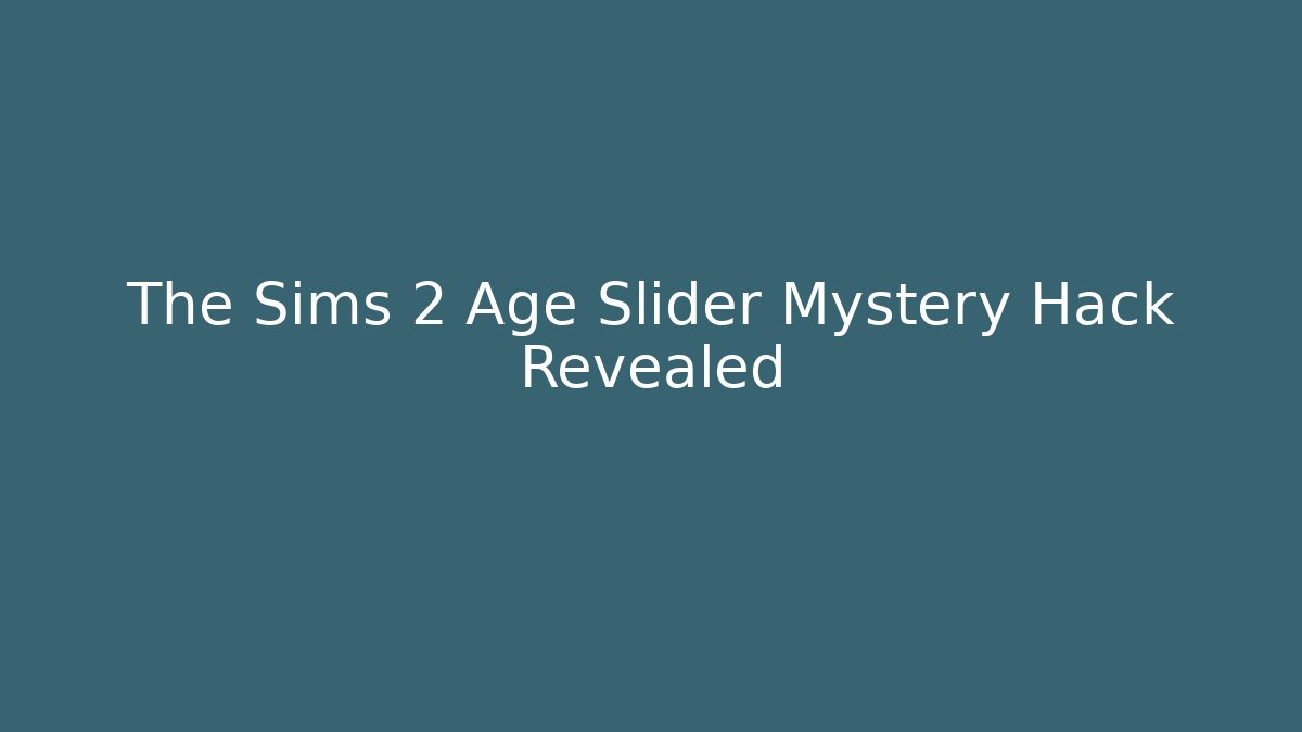 The Sims 2 Age Slider Mystery Hack Revealed