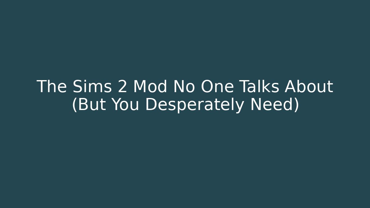 The Sims 2 Mod No One Talks About (But You Desperately Need)