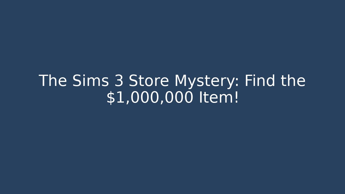 The Sims 3 Store Mystery: Find the $1,000,000 Item!