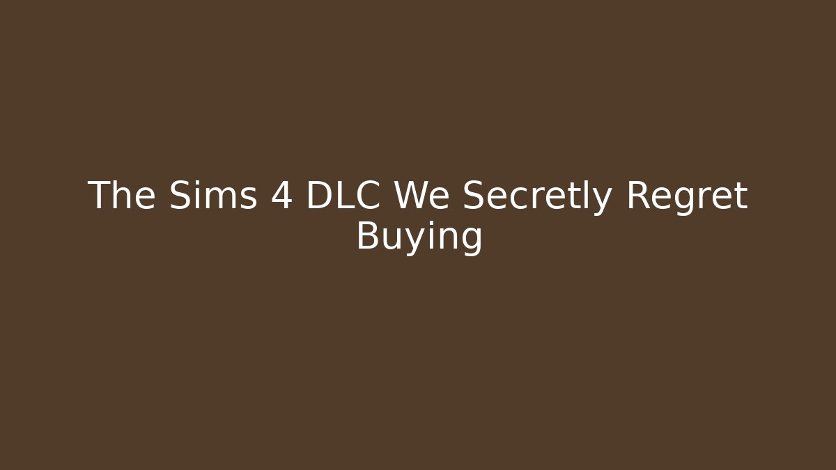 The Sims 4 DLC We Secretly Regret Buying